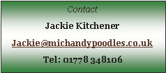 Text Box: ContactJackie KitchenerJackie@michandypoodles.co.ukTel: 01778 348106
